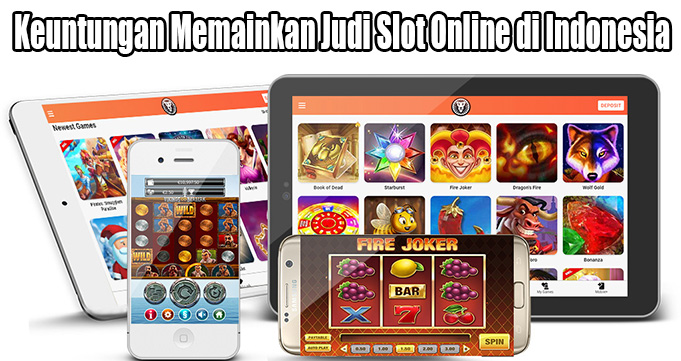 Keuntungan Memainkan Judi Slot Online di Indonesia